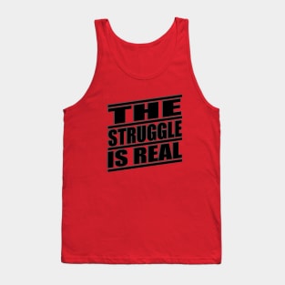 The Struggle is Real Tank Top